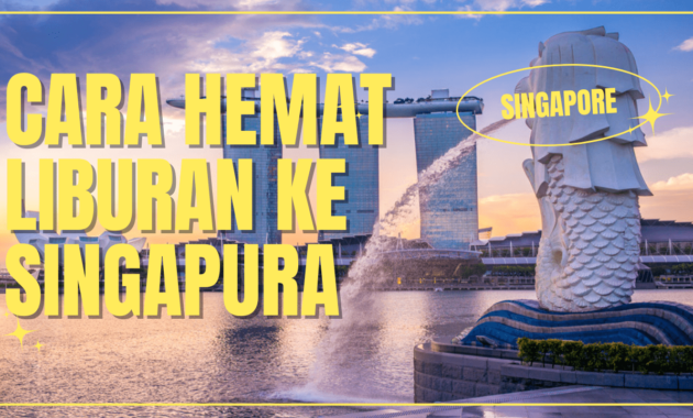 Cara Hemat Liburan Ke Singapura