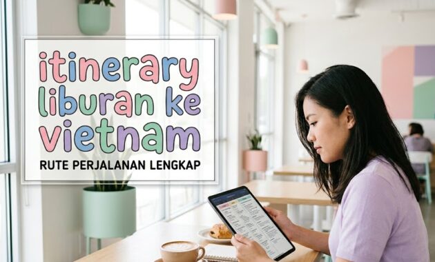 Memilih rute harian yang tepat adalah kunci utama agar itinerary liburan ke vietnam berjalan lancar tanpa membuang waktu di jalan.